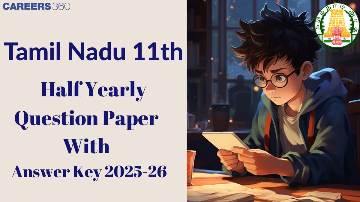 Tamil Nadu 11th Half Yearly Question Paper 2025-26: Download Answer Key & Solution PDF